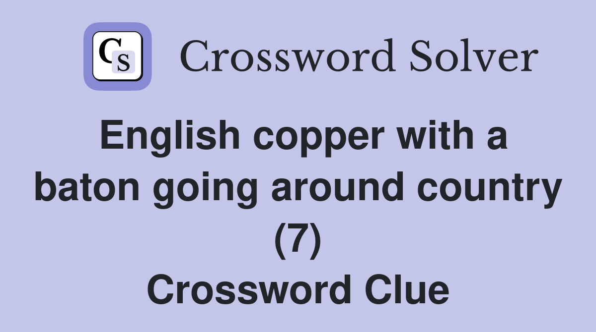 English copper with a baton going around country (7) Crossword Clue